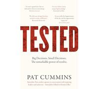 Tested: The remarkable power of resolve - reflections and conversations on leadership and resilience from Pat Cummins with Julia Gillard, Nedd Brockmann, Prof. Richard Scolyer, and others