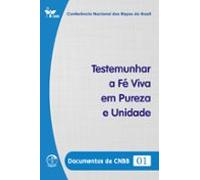 Testemunhar A Fé Viva Em Pureza E Unidade - Documentos Da Cnbb 01 - Di