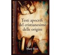 Testi apocrifi del cristianesimo delle origini: “History, Spirituality, and Symbolism of Hidden Gospels and Writings”