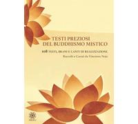 Testi preziosi del buddhismo mistico. 108 testi, brani e canti di realizzazione