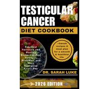 TESTICULAR CANCER DIET COOKBOOK: Practical Nutrition and Healing Recipes to Feel Stronger, Healthier, and More Energized Every Day