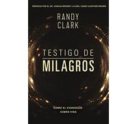 Testigo de Milagros: Cuando El Evangelio Cobra Vida