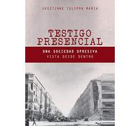 Testigo Presencial: Una Sociedad Opresiva Vista desde Dentro