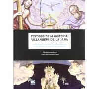 Testigos de la historia: Villanueva de la Jara: 1508-2005 V centenario del nombramiento como patrona de la Virgen de las Nieves