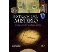Testigos Del Misterio. Investigaciones Sobre Las Reliquias De Cristo