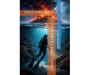 TESTIMONI DEL NECESSARIO: DOVE IL MARE RICORDA