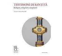 Testimoni di santità. Reliquie, reliquiari e corpisanti (Storia e Beni Culturali della Chiesa)