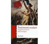 Testimoni oculari. Il significato storico delle immagini (Quality paperbacks)