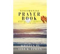 TESTIMONIAL PRAYER BOOK: MAKE PRAYER A PRIORITY IN YOUR LIFE