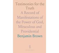 Testimonies for the Truth: A Record of Manifestations of the Power of God, Miraculous and Providential