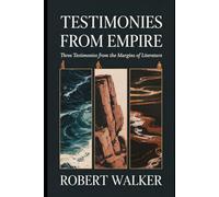 TESTIMONIES FROM EMPIRE: Three Testimonies from the Margins of Literature