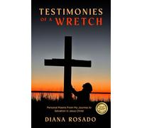 Testimonies of a Wretch: Personal Poems From My Journey to Salvation in Jesus Christ