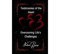 Testimonies of the Heart: Powerful Stories and Strategies That Will Help You Overcome Life's Challenges