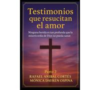 Testimonios que resucitan el amor Parte 2: Ninguna herida es tan profunda que la misericordia de Dios no pueda sanar