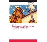 Testimonios y Ensayos de la Lucha Sandinista: en León de Nicaragua