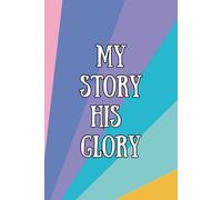 Testimony Journal: My Story, His Glory: Christian Notebook