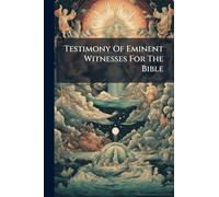Testimony Of Eminent Witnesses For The Bible