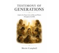 Testimony Of Generations: Explore the Prayer Lives of Men and Women Throughout the Bible