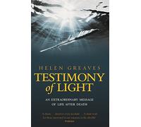 Testimony Of Light: An extraordinary message of life after death