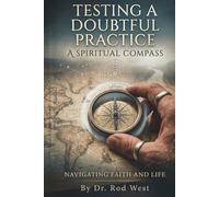 Testing a Doubtful Practice: A Spiritual Compass: Guiding the Christian Struggling with Decision