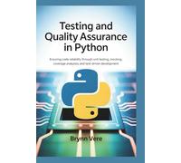 Testing and Quality Assurance in Python: Ensuring Code Reliability Through Unit Testing, Mocking, Coverage Analysis, and Test-Driven Development