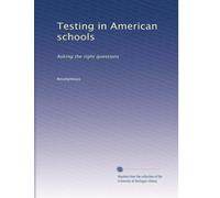 Testing in American schools: Asking the right questions