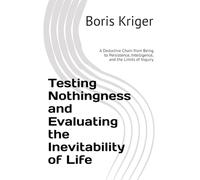 Testing Nothingness and Evaluating the Inevitability of Life: A Deductive Chain from Being to Persistence, Intelligence, and the Limits of Inquiry (Monograph)