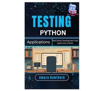 Testing Python Applications: Test-Driven Development with pytest and unittest