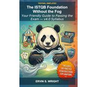 Testing, Simplified: The ISTQB Foundation Without the Fog: Your Friendly Guide to Passing the Exam and Applying It in Real Life (v4.0 Syllabus)