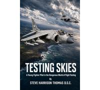 Testing Skies: A young fighter pilot in the Dangerous World of Flight Testing (Dangerous Skies)