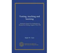 Testing, teaching and learning: chairmen's report of a Conference on Research on Testing, August 17-26, 1978