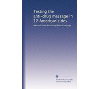 Testing the anti-drug message in 12 American cities: National Youth Anti-Drug Media Campaign: Volume 2