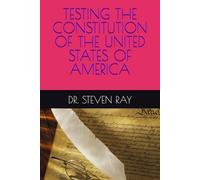 TESTING THE CONSTITUTION OF THE UNITED STATES OF AMERICA