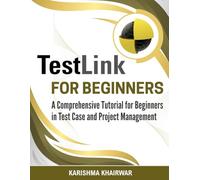 TestLink For Beginners: A Comprehensive Tutorial for Beginners in Test Case and Project Management