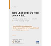 Testo Unico degli Enti locali commentato. Annotato con giurisprudenza, prassi e casi pratici. Coordinato con le leggi collegate (PEL. Amministrazione management)