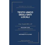 TESTO UNICO DEGLI ENTI LOCALI: D.Lgs. 18 agosto 2000, n. 267 - TESTO INTEGRALE AGGIORNAT O