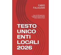 TESTO UNICO ENTI LOCALI 2026: D.Lgs. 267/2000 aggiornato e coordinato alla normativa vigente febbraio 2026 con schema riassuntivo incluso