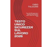 TESTO UNICO SICUREZZA SUL LAVORO 2026: D.Lgs. 81/2008 aggiornato e coordinato alla normativa vigente aggiornato febbraio 2026