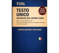 Testo Unico Sicurezza sul Lavoro 2026: D.Lgs. 9 aprile 2008, n. 81 - Testo vigente aggiornato con modifiche integrate e indice sistematico