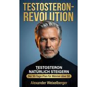 Testosteron-Revolution, den Testosteronspiegel natürlich steigern: Der 90-Tage-Plan für Männer über 50. +30 - 50 % Testosteron in 90 Tagen, mit ... Energie, Muskeln, Libido und Lebensqualität