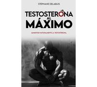 Testosterona al maximo: Aumenta tu testosterona de forma natural, recupera energía, gana músculo y retoma el control de tu masculinidad: 1