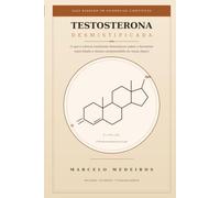 Testosterona Desmistificada: O que a ciência realmente demonstrou sobre o hormônio mais falado e menos compreendido da nossa época