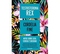Testosterona rex: Mitos sobre sexo, ciencia y sociedad (Contextos)