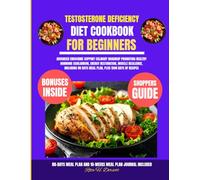 Testosterone Deficiency Diet Cookbook For Beginners: Advanced endocrine support culinary roadmap promoting healthy hormone equilibrium, energy ... Dorsett Diet and Nutrition Cookbook Series)