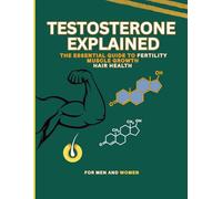 Testosterone Explained: Essential Guide to Fertility, Muscle Growth, Hair Health for Men and Women
