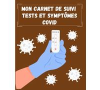 Tests Covid - Carnet suivi test covid symptômes et douleurs: Mon carnet de suivi de mes tests et symptômes Covid | Carnet de suivi pour protocole ... pour noter les résultats de vos autotests