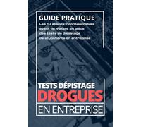 Tests de dépistage de drogues en entreprise: Les 10 étapes incontournables pour mettre en place un dispositif légal, efficace et respectueux des salariés