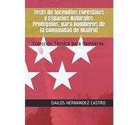 Tests de Incendios Forestales y Espacios Naturales Protegidos, para Bomberos de la Comunidad de Madrid: Colección Técnica para Bomberos (BOMBEROS COMUNIDAD DE MADRID)
