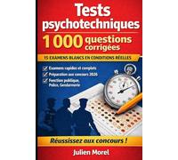 Tests psychotechniques - 1 000 questions corrigées: 15 examens blancs en conditions réelles pour réussir les concours 2026 (fonction publique, police, gendarmerie)
