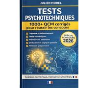 Tests psychotechniques - 1000+ QCM corrigés pour réussir les concours: Logique, numérique, mémoire, attention et déduction - Méthode progressive - Spécial concours 2026